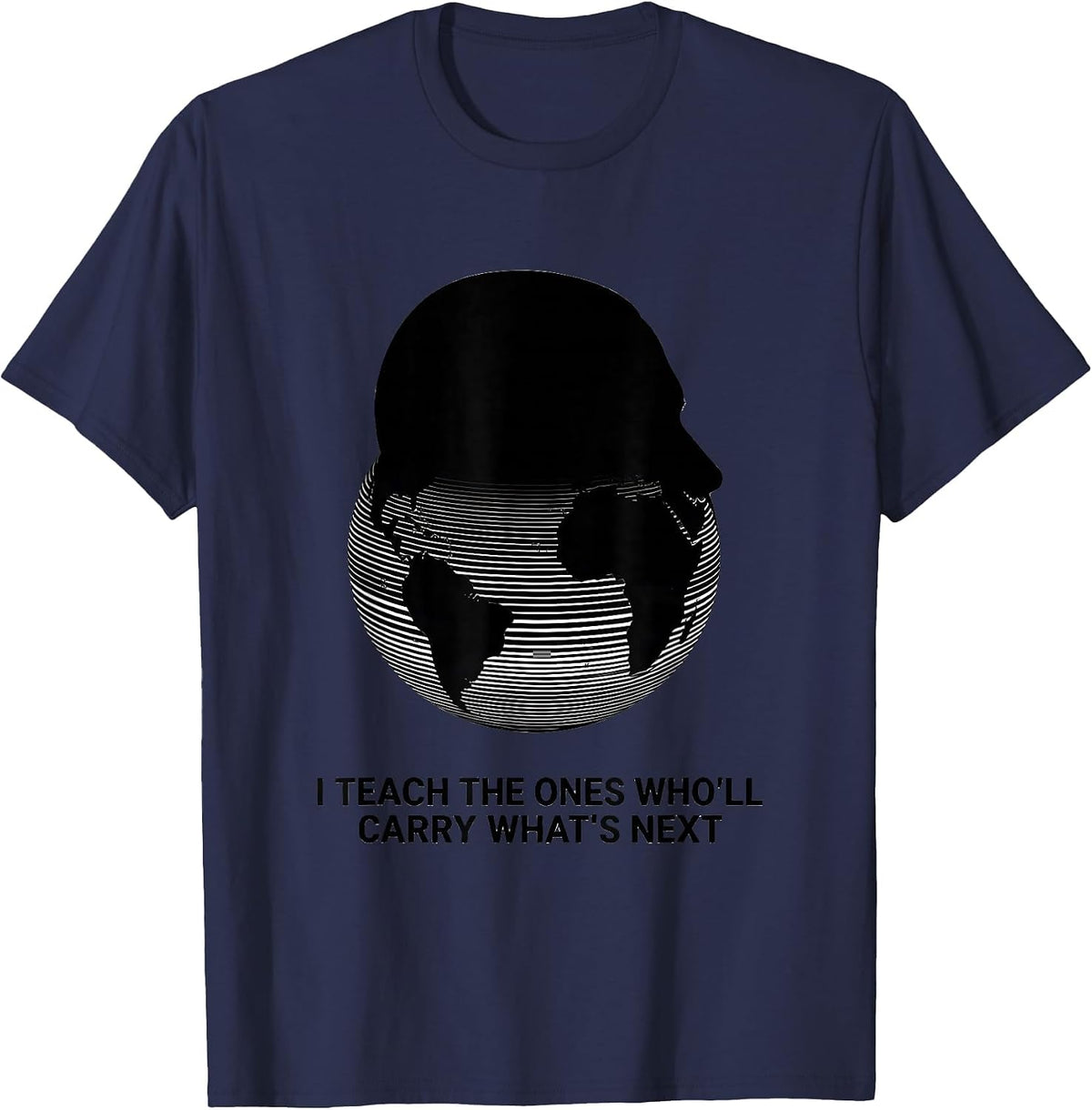 Men's I Teach The Ones Who'll Carry What's Next History Teacher T-Shirt - Navy Blue