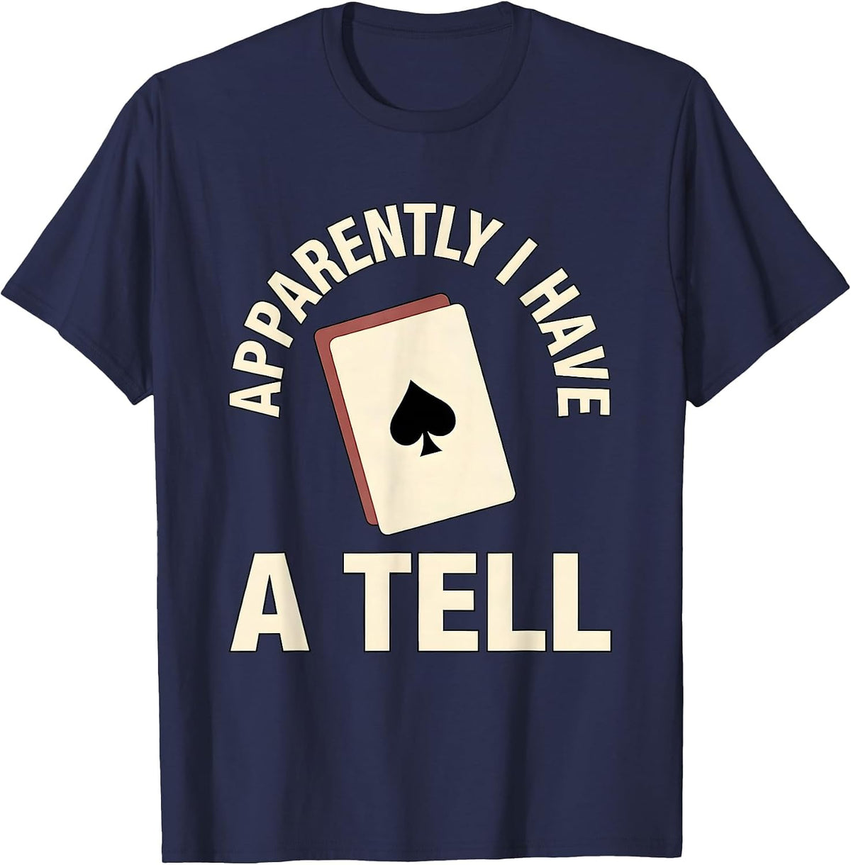 Apparently I Have A Tell Funny Poker Player Casino Gambler T-Shirt - Navy Blue
