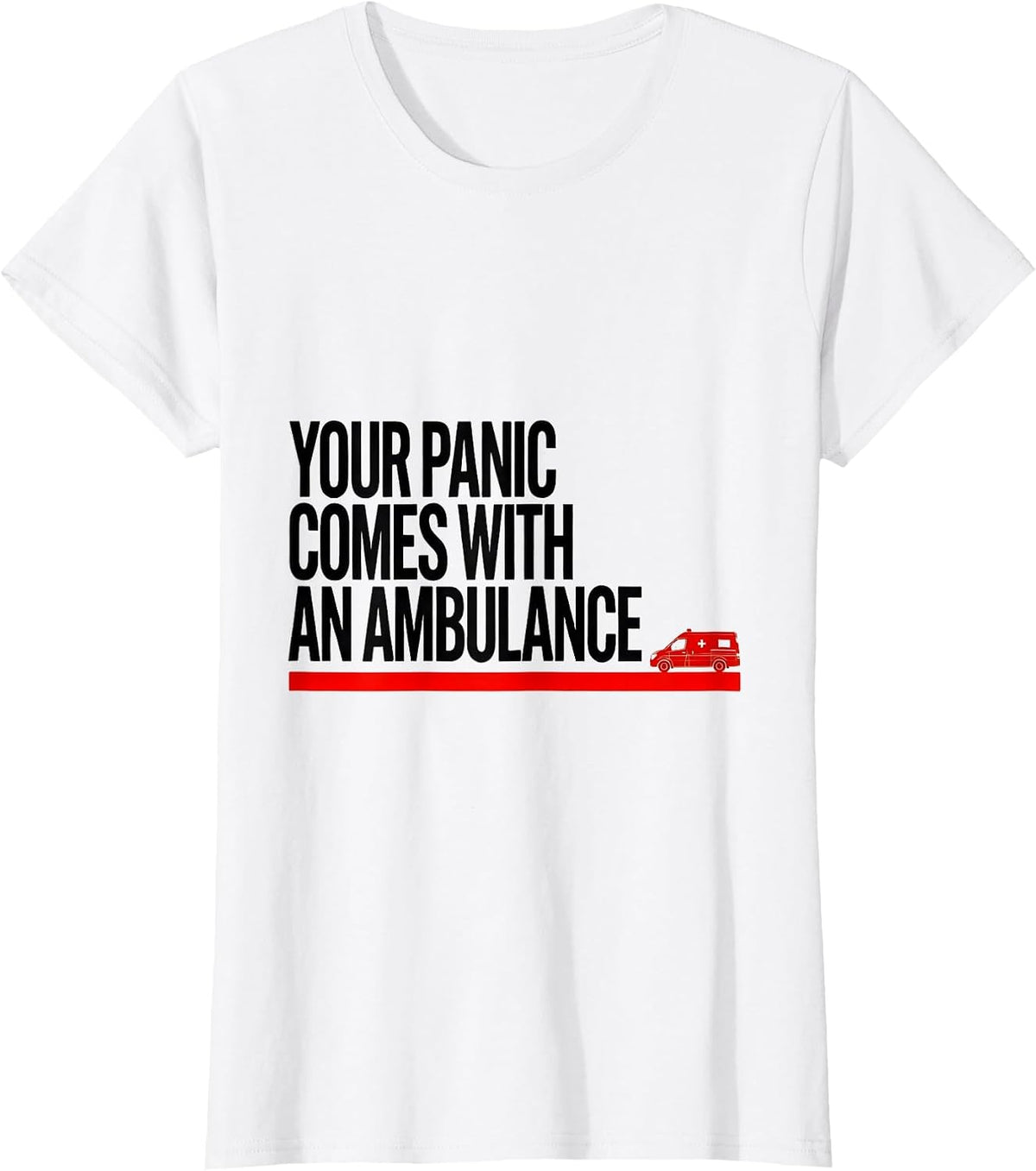 Your Panic Comes With An Ambulance Funny Paramedic EMT EMS T-Shirt - White