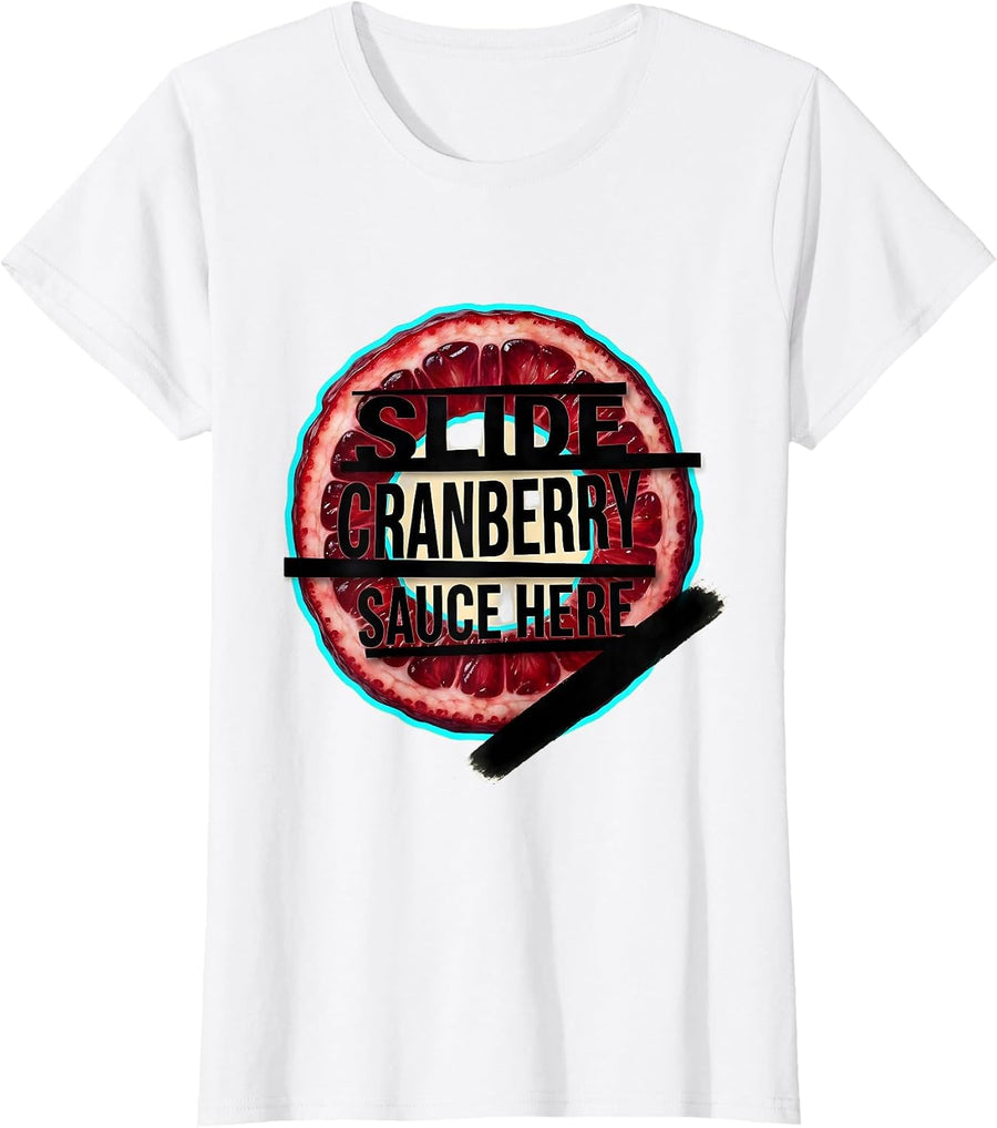 Women's Slide Cranberry Sauce Here Funny Thanksgiving Food Humor T-Shirt - White