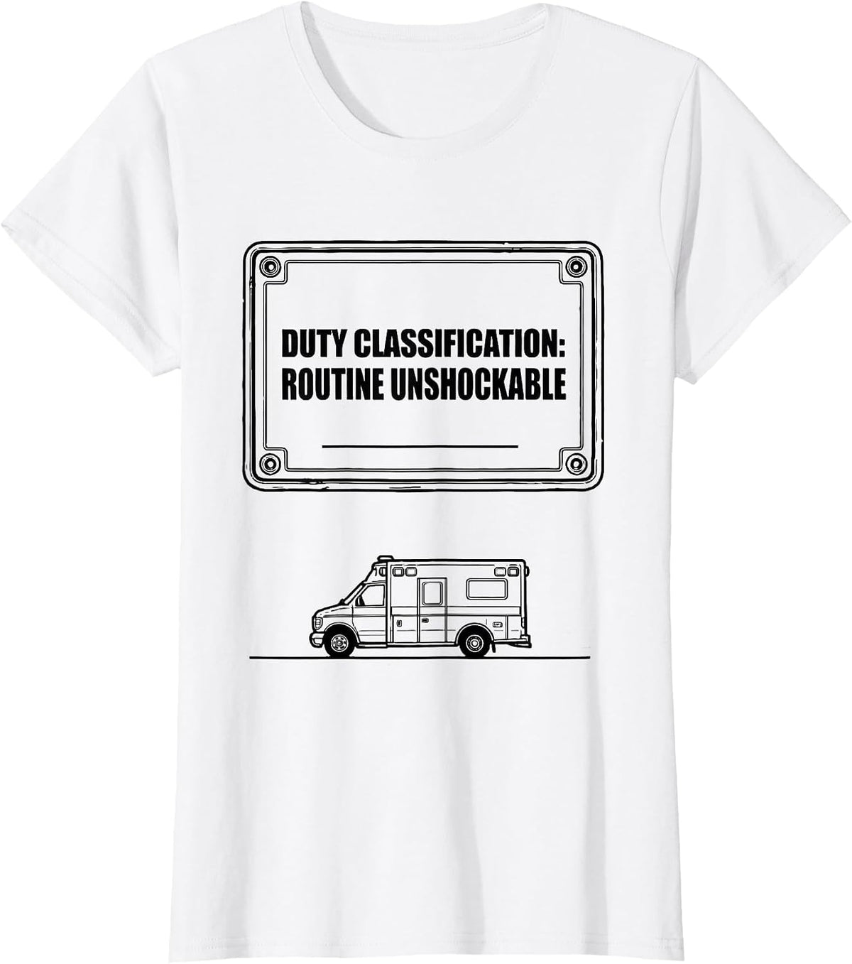 Duty Classification: Routine Unshockable Funny EMT T-Shirt - White