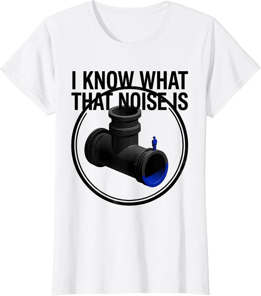 Women's I Know What That Noise Is Funny Plumber Pipefitter Sarcastic T-Shirt - White