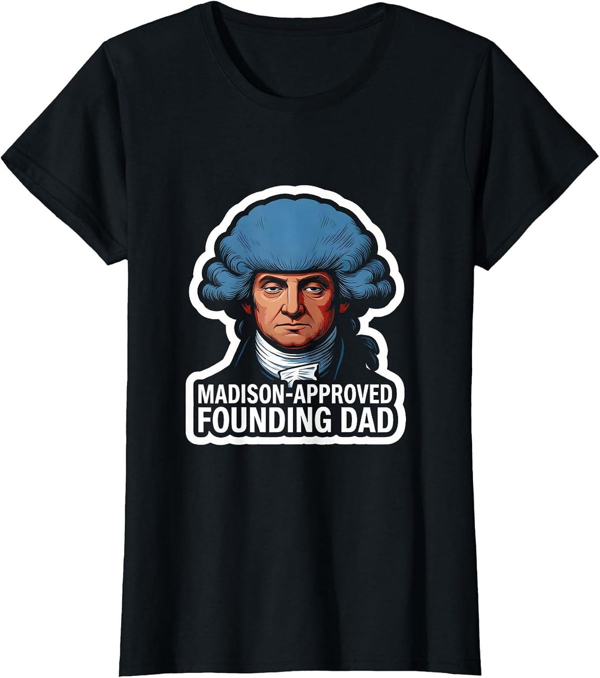 Madison-Approved Founding Dad Funny History Teacher 4th T-Shirt - Black