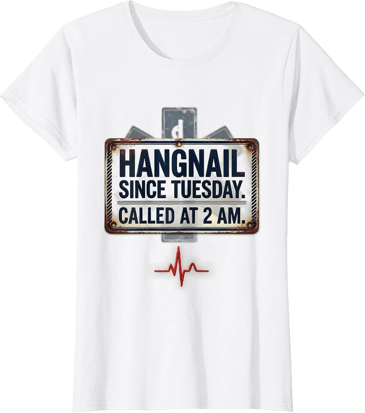 Women's Hangnail Since Tuesday Called At 2 AM Funny EMT T-Shirt - White
