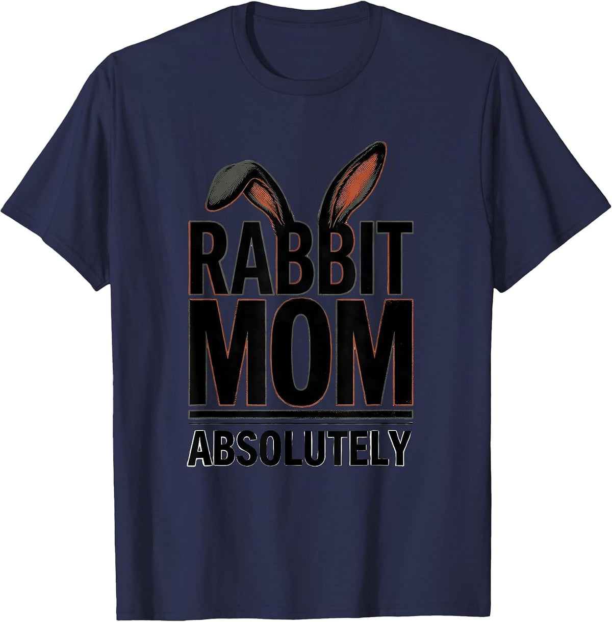 Rabbit Mom Absolutely Funny Bunny Lover Gift T-Shirt - Navy Blue