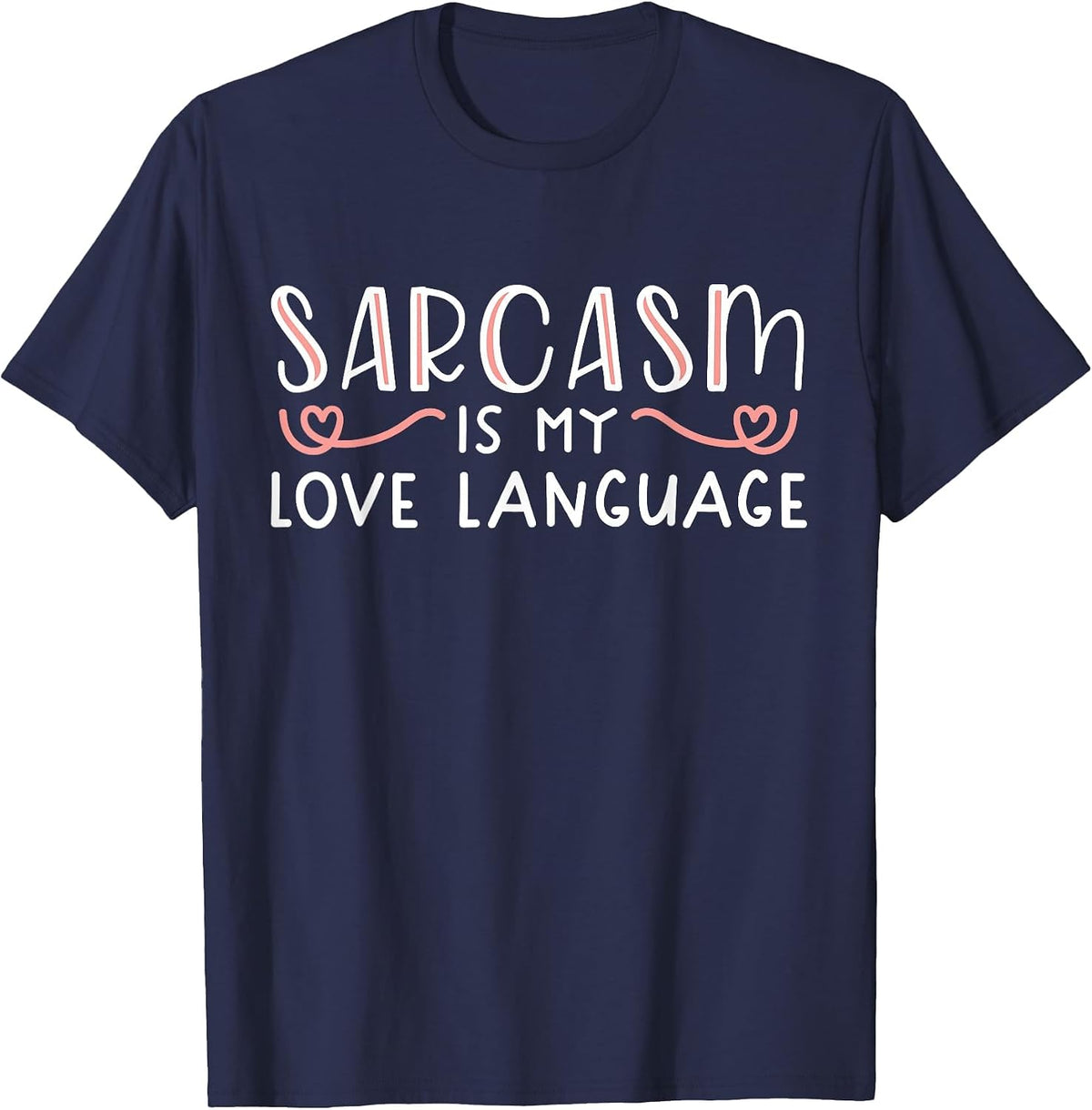 Sarcasm is My Love Language Funny Sarcastic Love Quote T-Shirt - Navy Blue