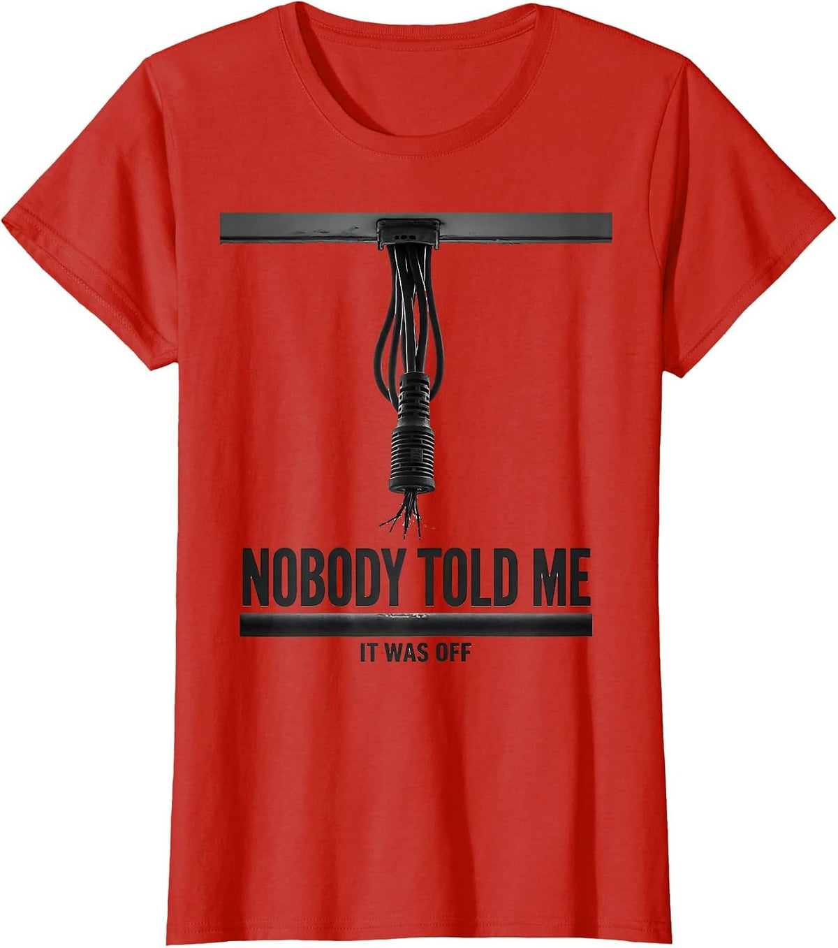 Nobody Told Me It Was Off Funny Electrician Lineman Gift T-Shirt - Red