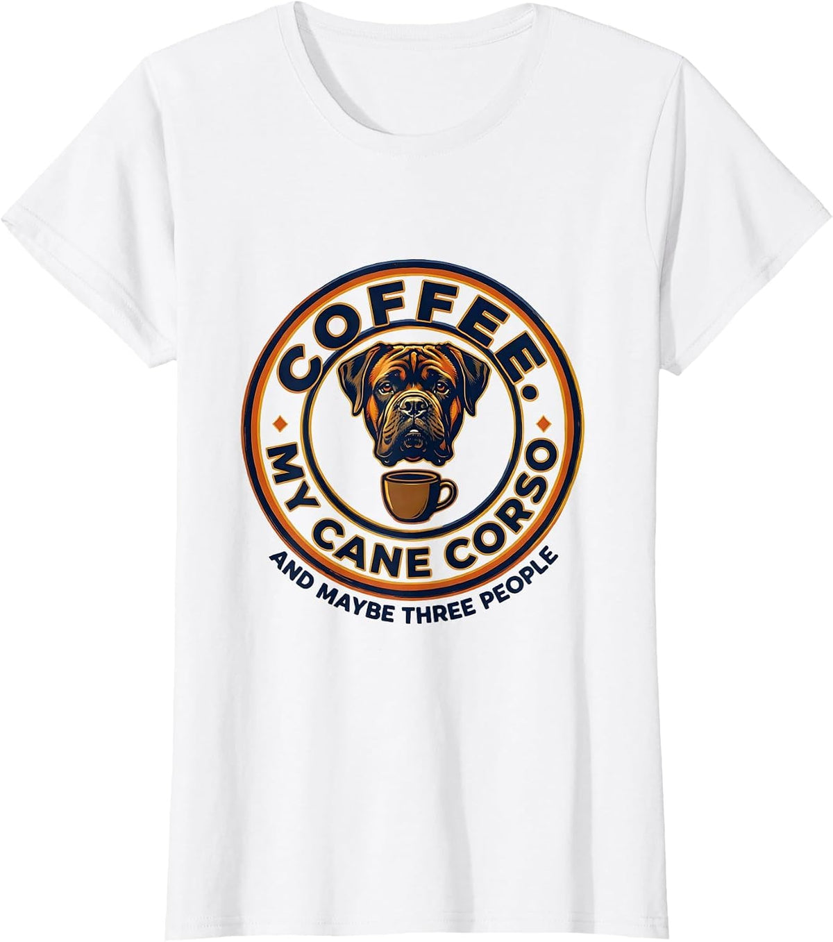 Women's Coffee, My Cane Corso, And Maybe Three People Funny Dog T-Shirt - White