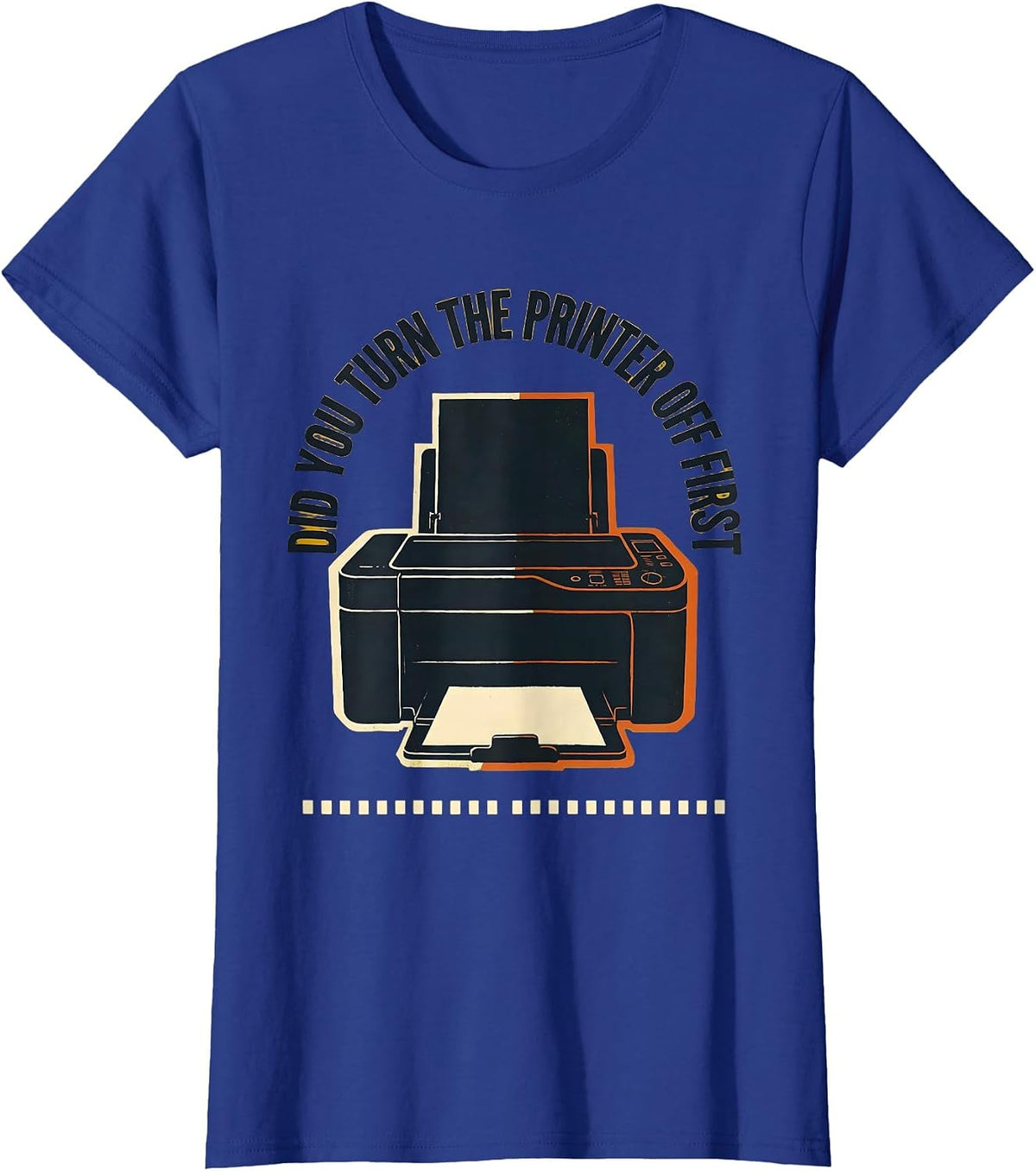 Women's Did You Turn The Printer Off First Funny IT Humor Tech T-Shirt - Royal Blue