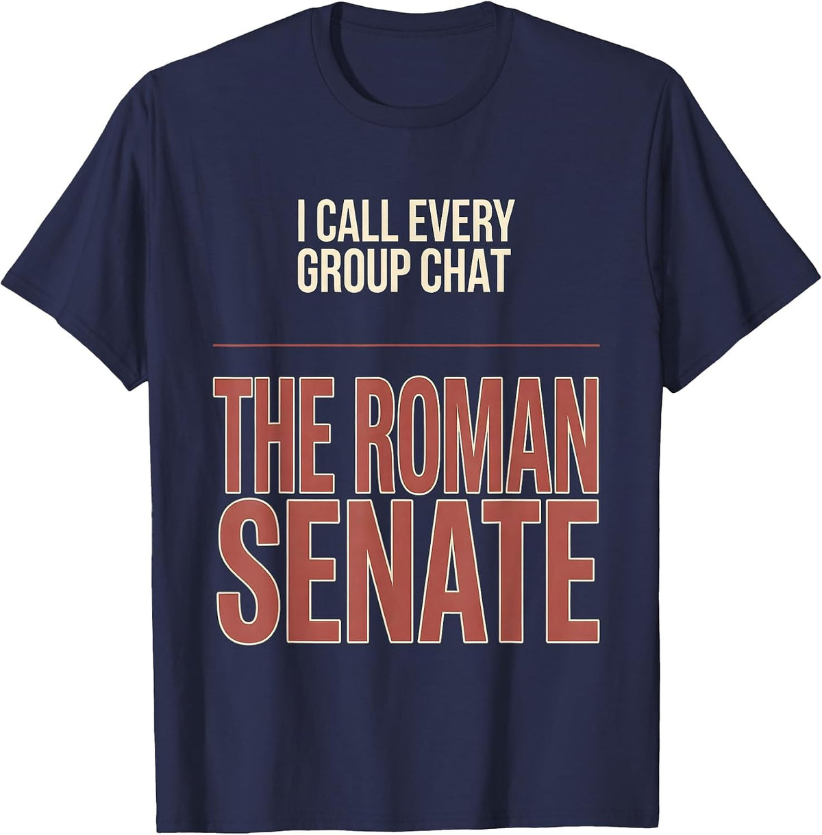 Men's I Call Every Group Chat The Roman Senate History Teacher T-Shirt - Navy Blue