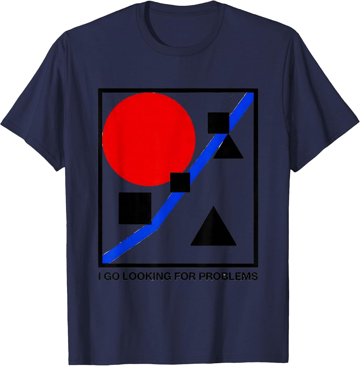 I Go Looking For Problems Funny Rock Climbing Bouldering T-Shirt - Navy Blue