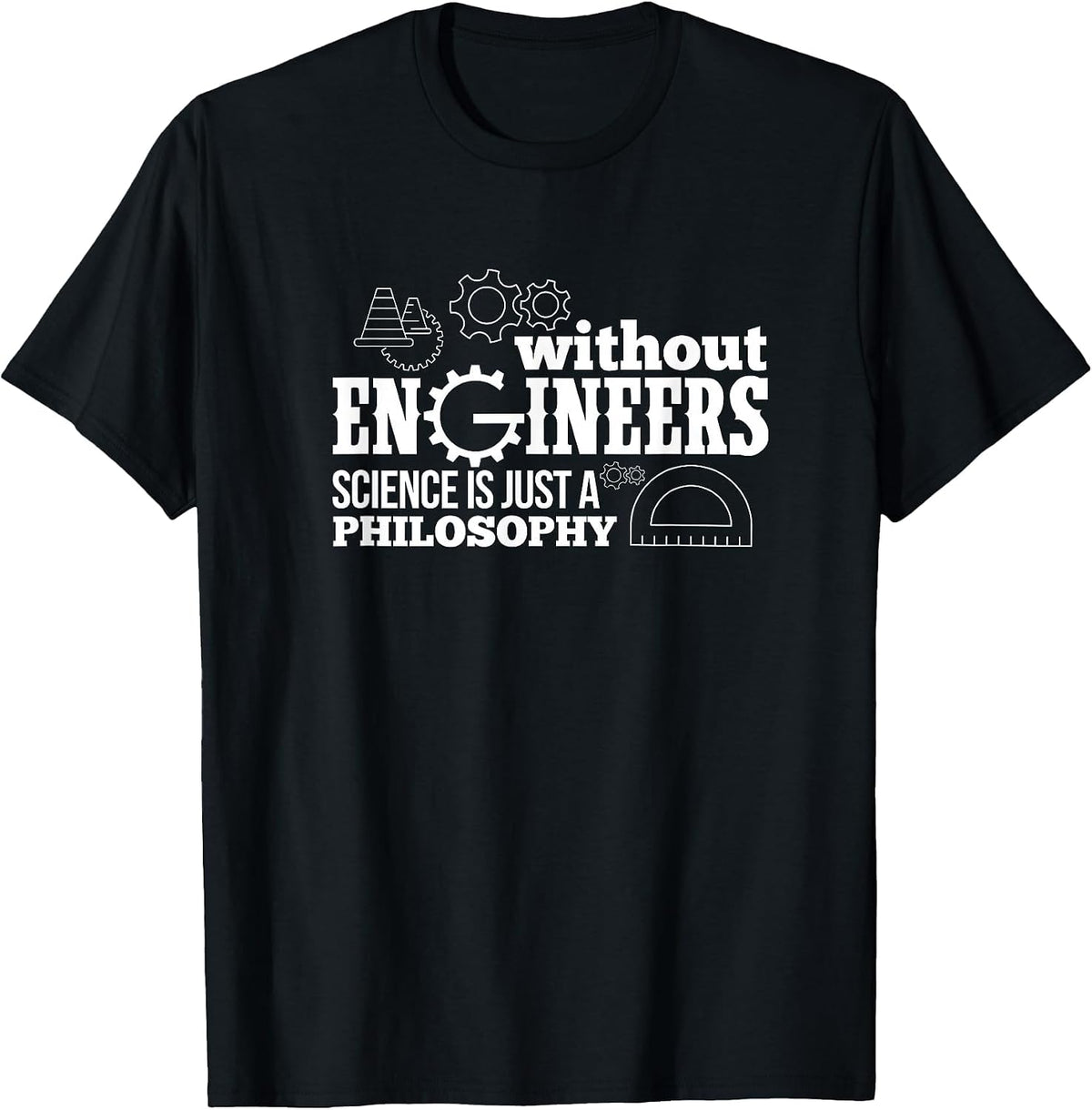 Engineering Without Engineers Science is Just A Philosophy T-Shirt - Black