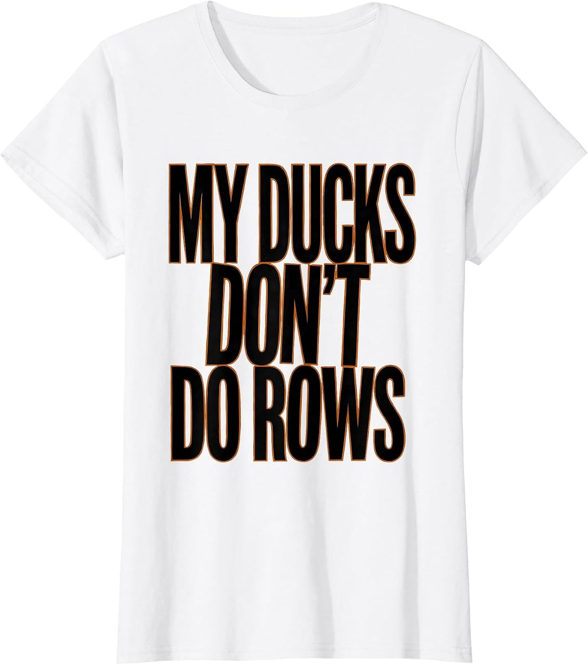 My Ducks Don't Do Rows Funny Duck Lover Novelty Gift T-Shirt - White