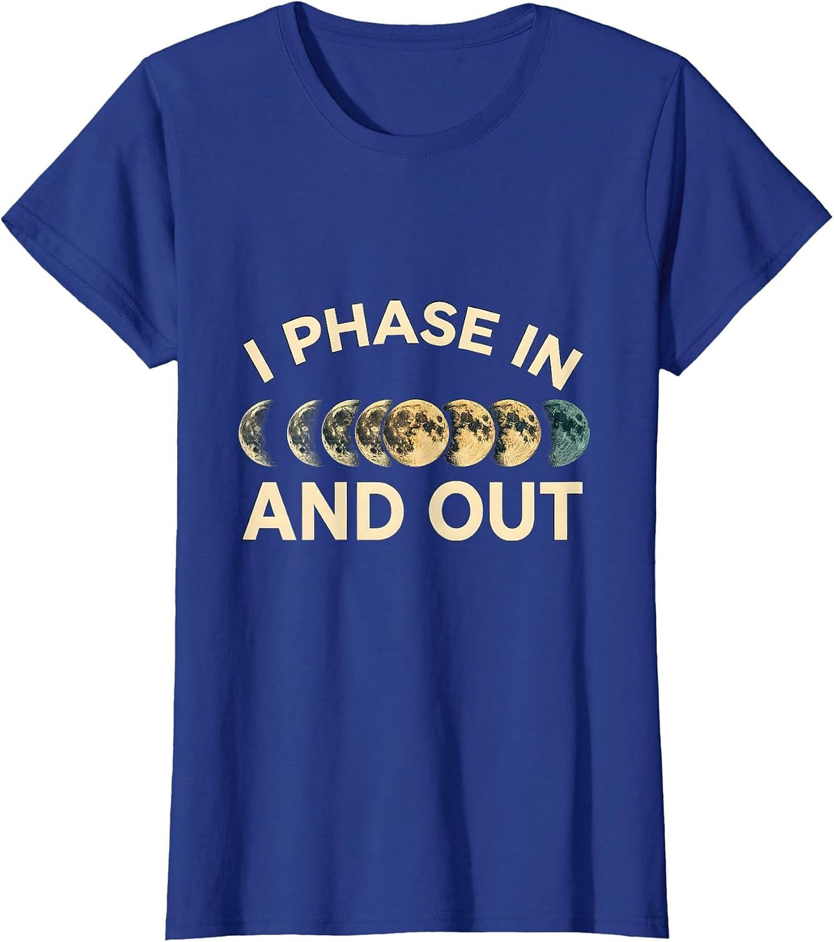 Women's I Phase In And Out Astronomy Lunar Phase Science Teacher T-Shirt - Royal Blue