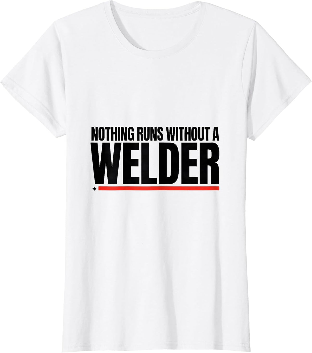 Nothing Runs Without A Welder Patriotic Oilfield Worker Gift T-Shirt - White