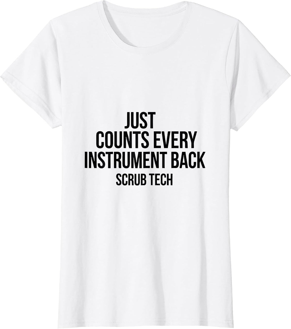 Just Counts Every Instrument Back, Scrub Tech Surgical T-Shirt - White