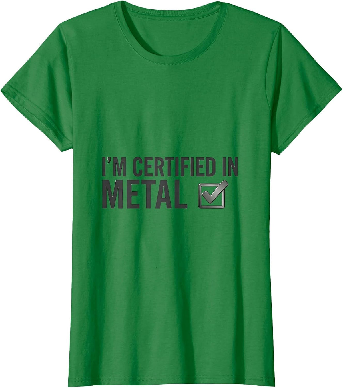 Women's I'm Certified In Metal Funny Heavy Metal Fan Metalhead Humor T-Shirt - Kelly Green
