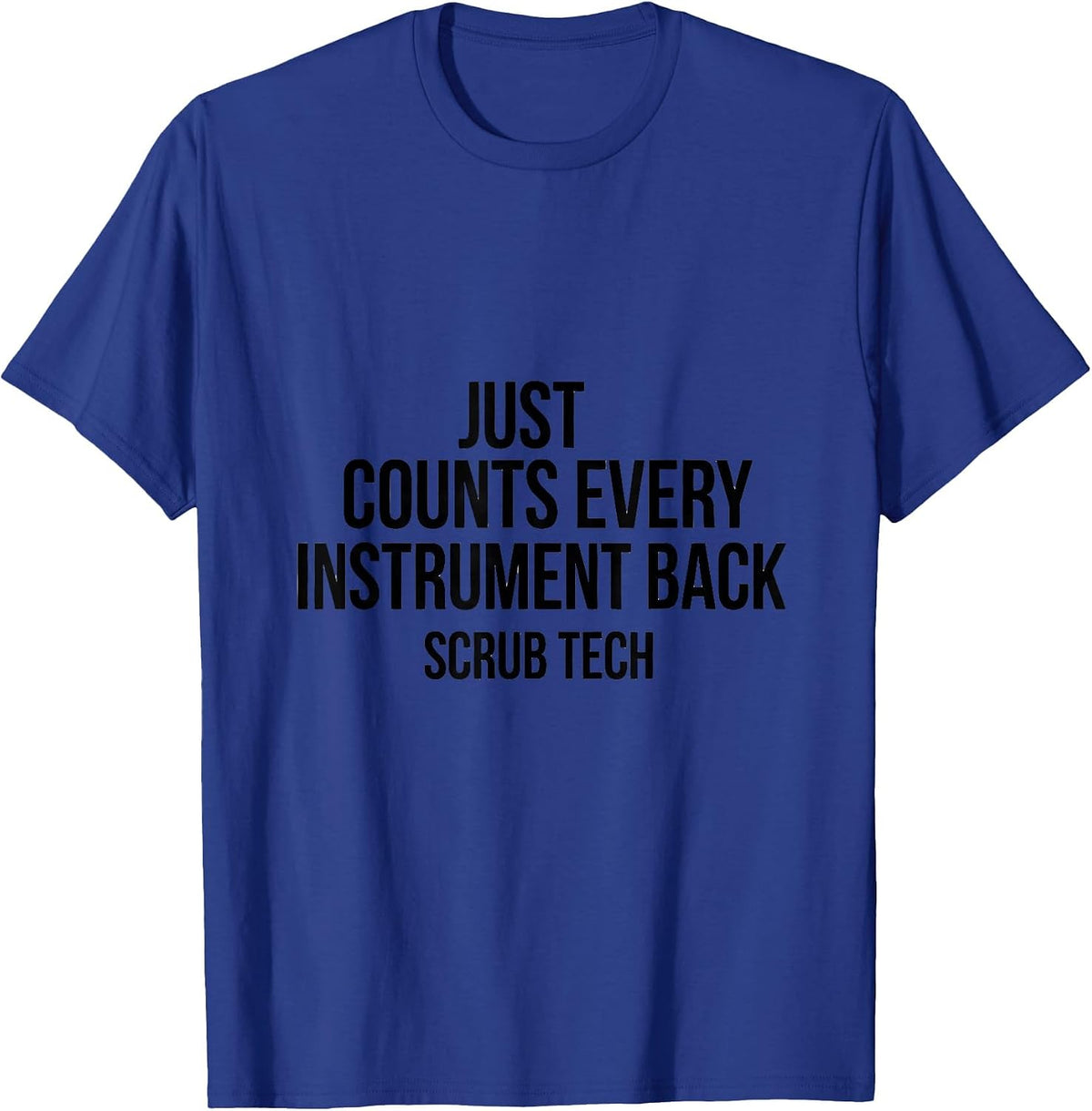 Just Counts Every Instrument Back, Scrub Tech Surgical T-Shirt - Royal Blue