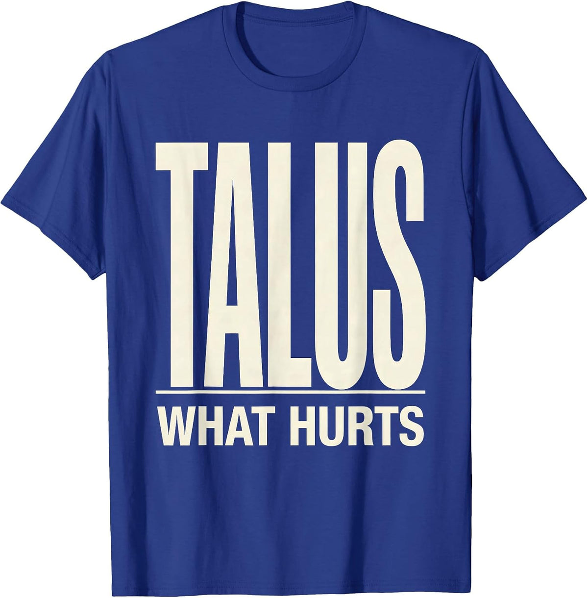 Men's Talus What Hurts Funny Therapy Profession Therapist Gift T-Shirt - Royal Blue