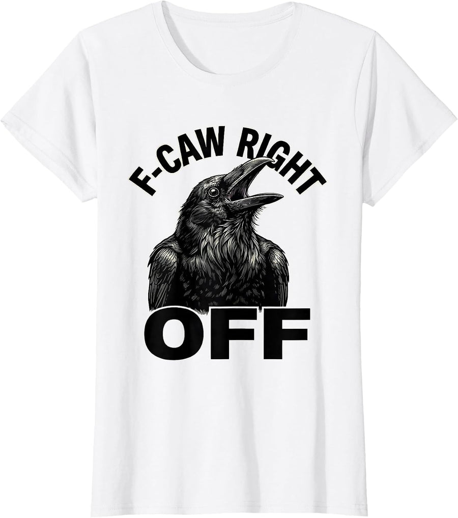 Women's F-Caw Right Off Dark Humor Crow Bird Lover Gothic T-Shirt - White