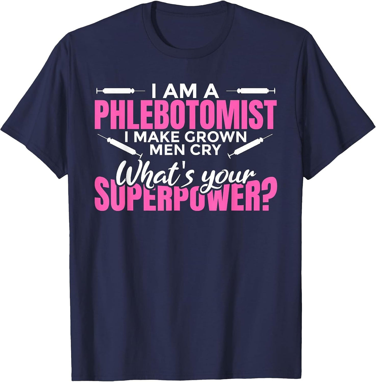 Women's I Make Grown up Men cry Superpower - Phlebotomist T-Shirt - Navy Blue