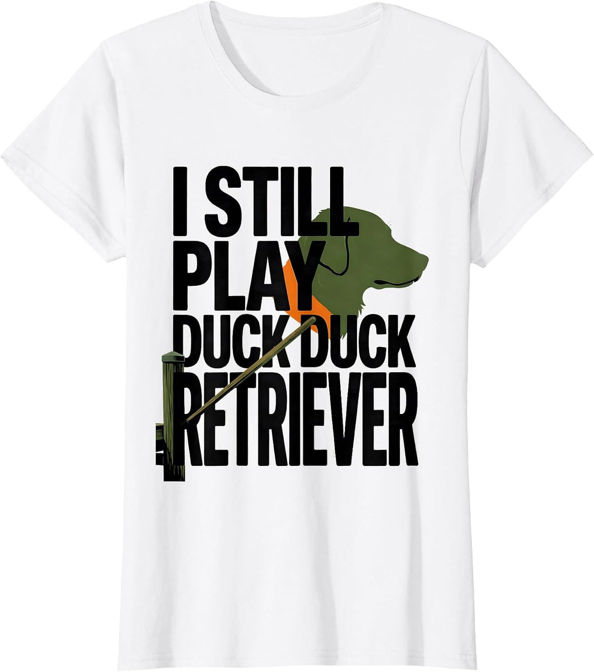 I Still Play Duck Duck Retriever Funny Duck Hunting Hunter T-Shirt - White