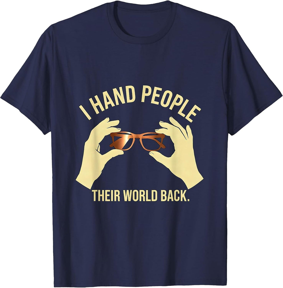 I Hand People Their World Back Cute Optometrist Eye-Care T-Shirt - Navy Blue