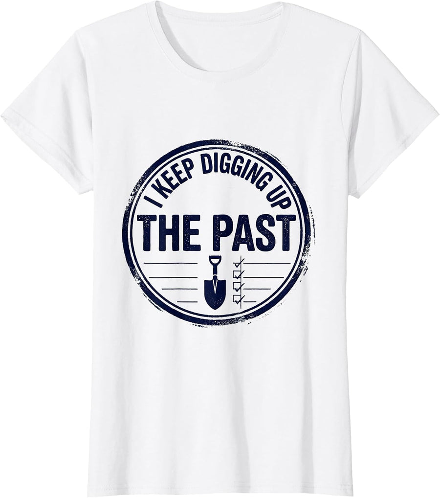 Women's I Keep Digging Up The Past Funny History Teacher History T-Shirt - White