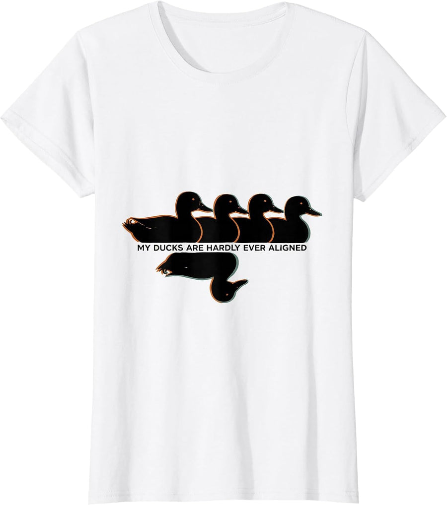 Women's My Ducks Are Hardly Ever Aligned Funny Duck Novelty Humor T-Shirt - White
