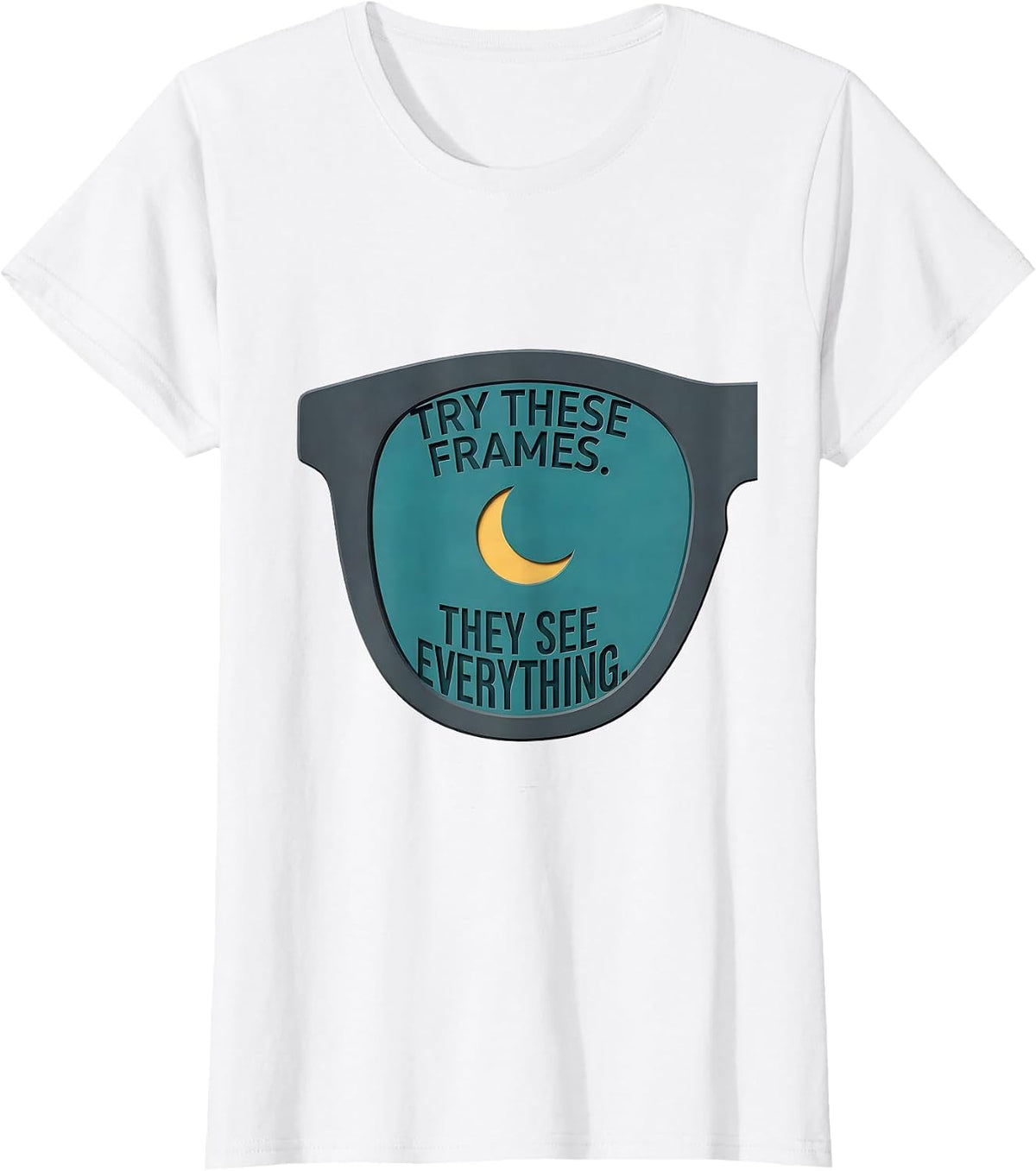 Try These Frames They See Everything Funny Optometry T-Shirt - White