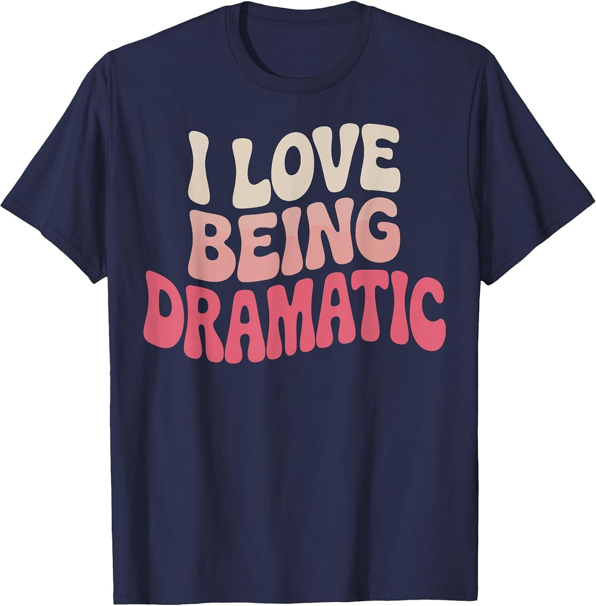 I Love Being Dramatic T-Shirt - Navy Blue