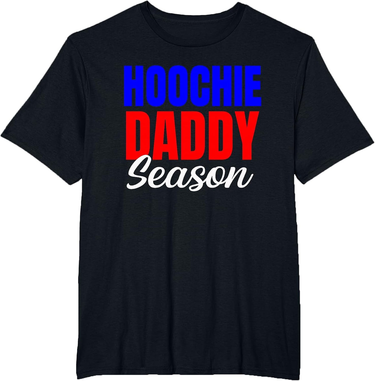 Hoochie Daddy Season Fun Novelty for Husband, Son Boyfriend T-Shirt - Black