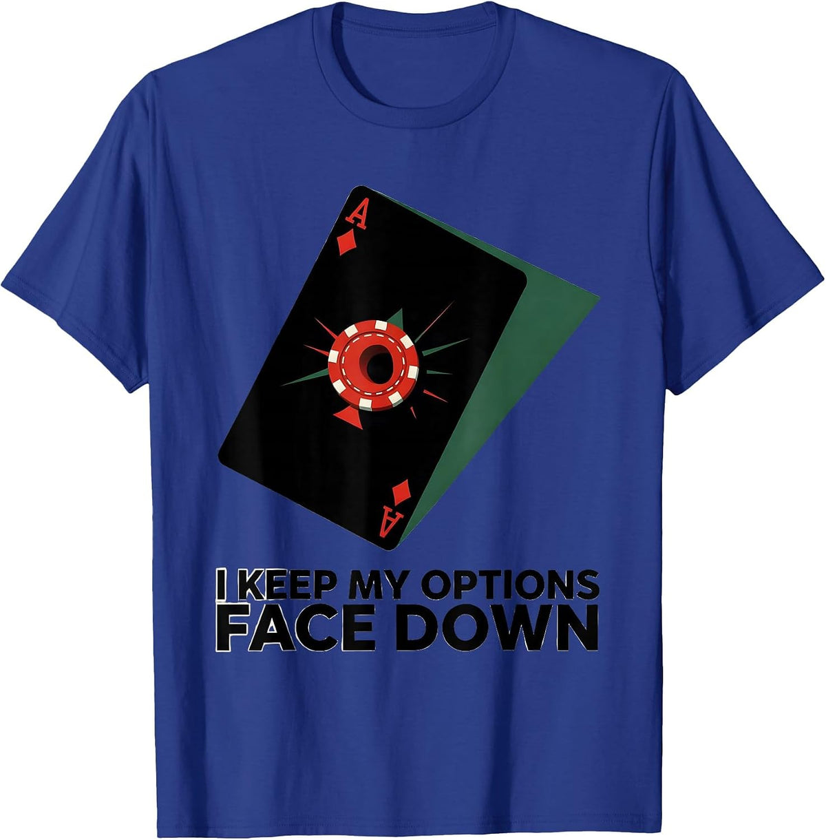 I Keep My Options Face Down Funny Poker Player Casino T-Shirt - Royal Blue