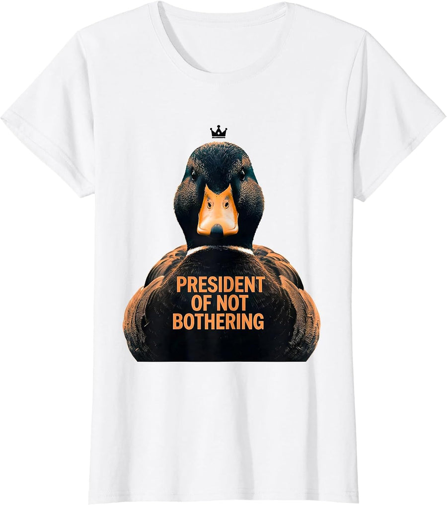 Women's President of Not Bothering Funny Duck Novelty Humor T-Shirt - White