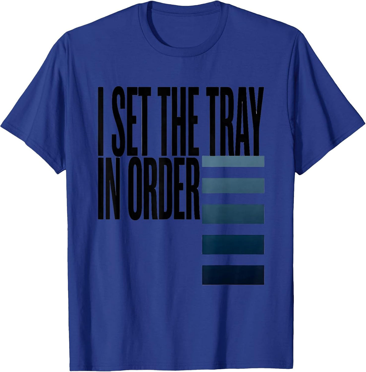 Men's I Set The Tray In Order Funny Surgical Tech Occupational T-Shirt - Royal Blue