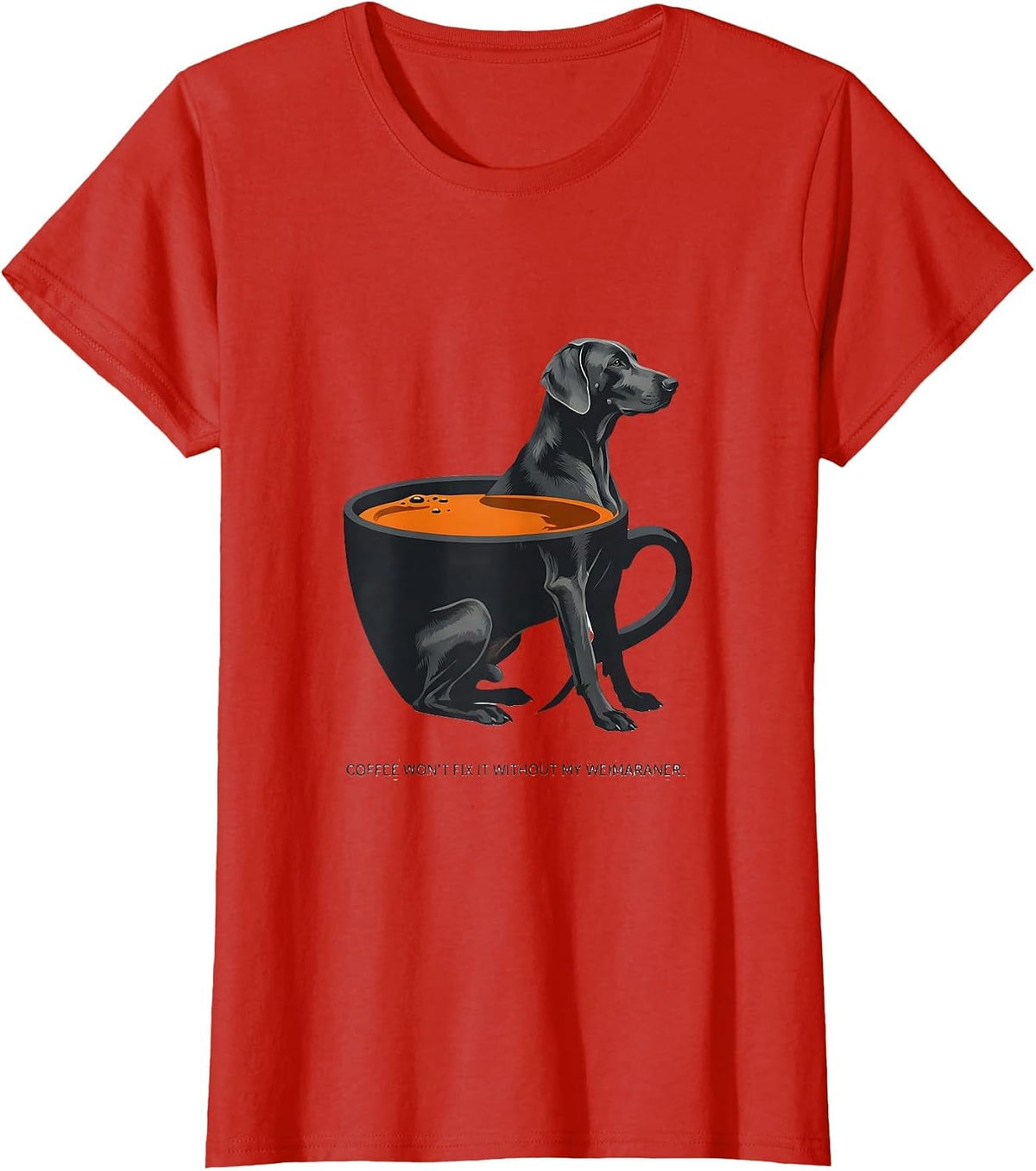 Coffee Won't Fix It Without My Weimaraner Dog Owner Humor T-Shirt - Red