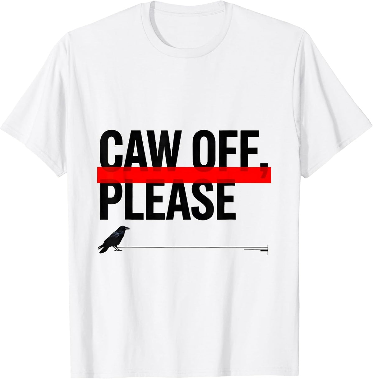 Men's CAW OFF PLEASE Funny Crow Meme Raven Bird Lover Humor T-Shirt - White