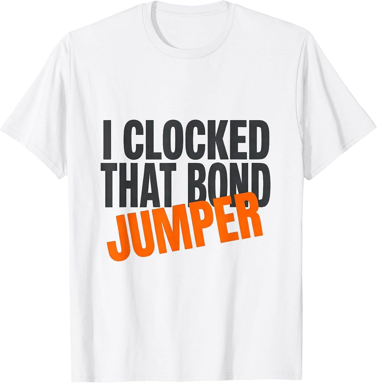 I Clocked That Bond Jumper Funny Electrician Lineman Trade T-Shirt - White