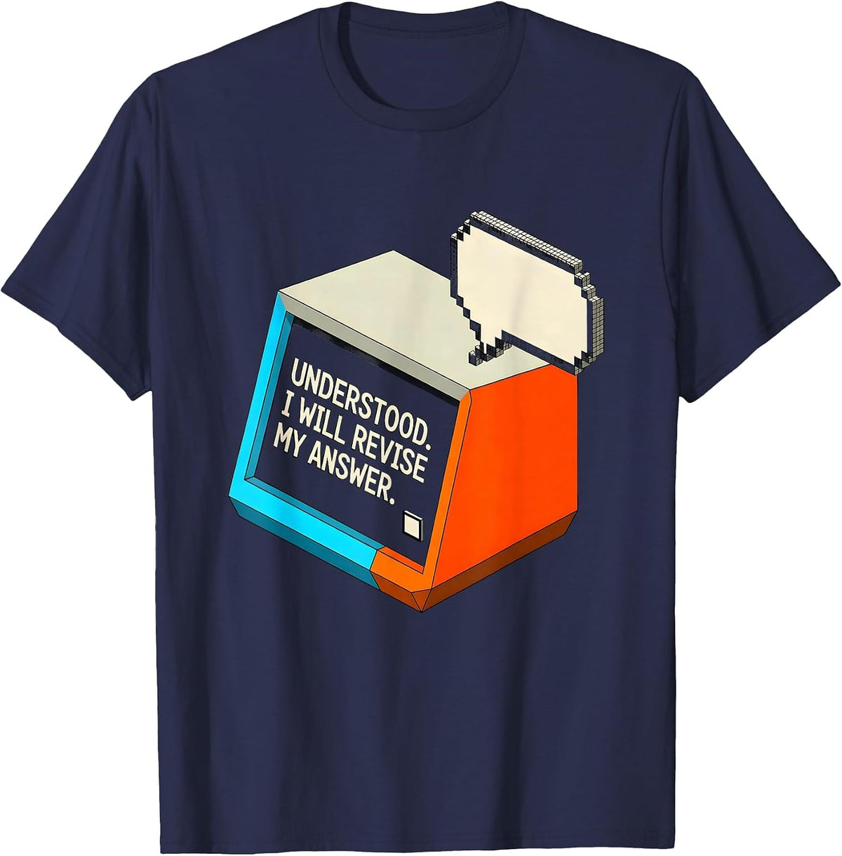 Understood I Will Revise My Answer Funny AI Culture Humor T-Shirt - Navy Blue