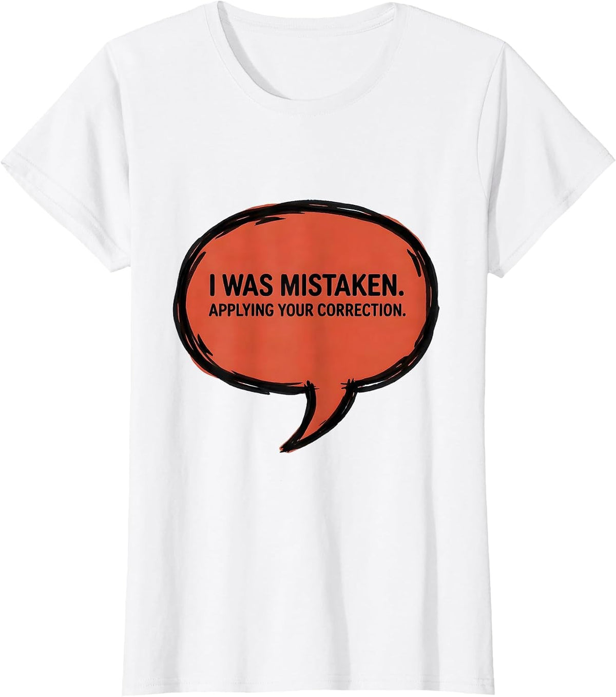 Women's I Was Mistaken. Applying Your Correction Funny AI Programmer T-Shirt - White