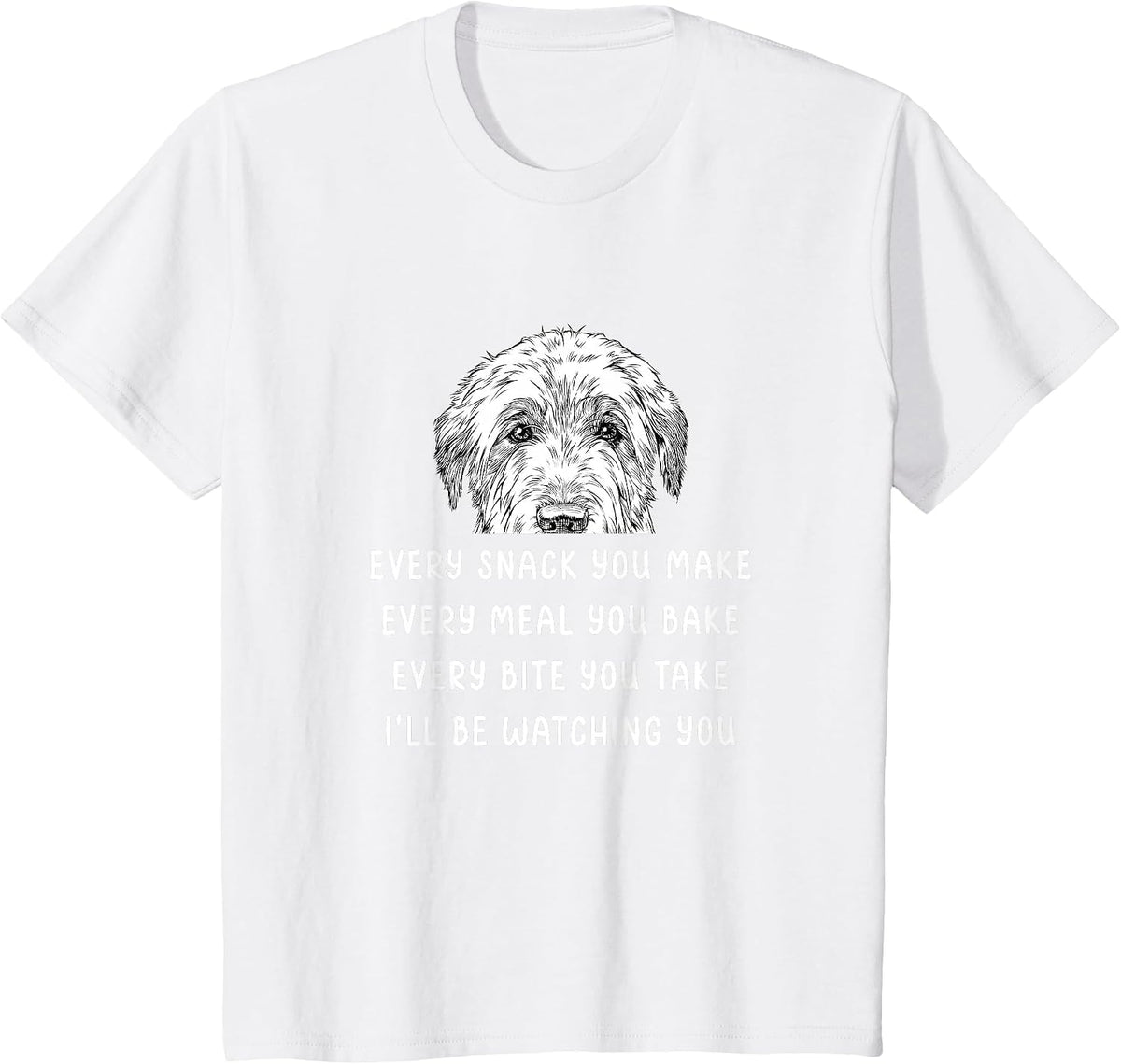 Every Snack You Make Every Meal You Bake Irish Wolfhound T-Shirt - White