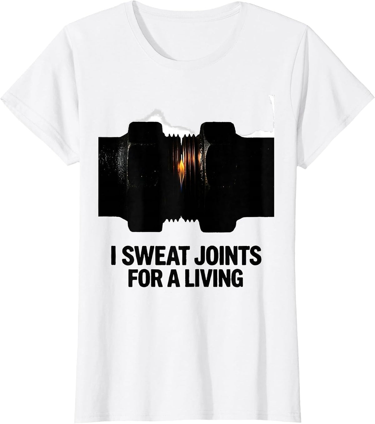 I Sweat Joints For A Living Funny Plumber Pipefitter T-Shirt - White