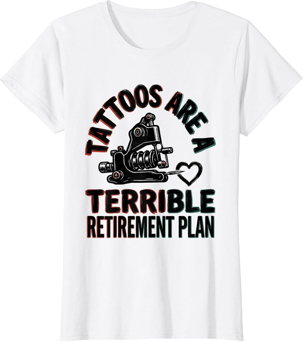 Tattoos Are A Terrible Retirement Plan Funny Tattoo Lover T-Shirt - White