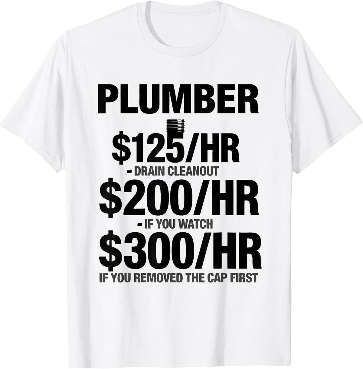 Men's $125HR Funny Plumber Hourly Rate Dad Joke T-Shirt - White