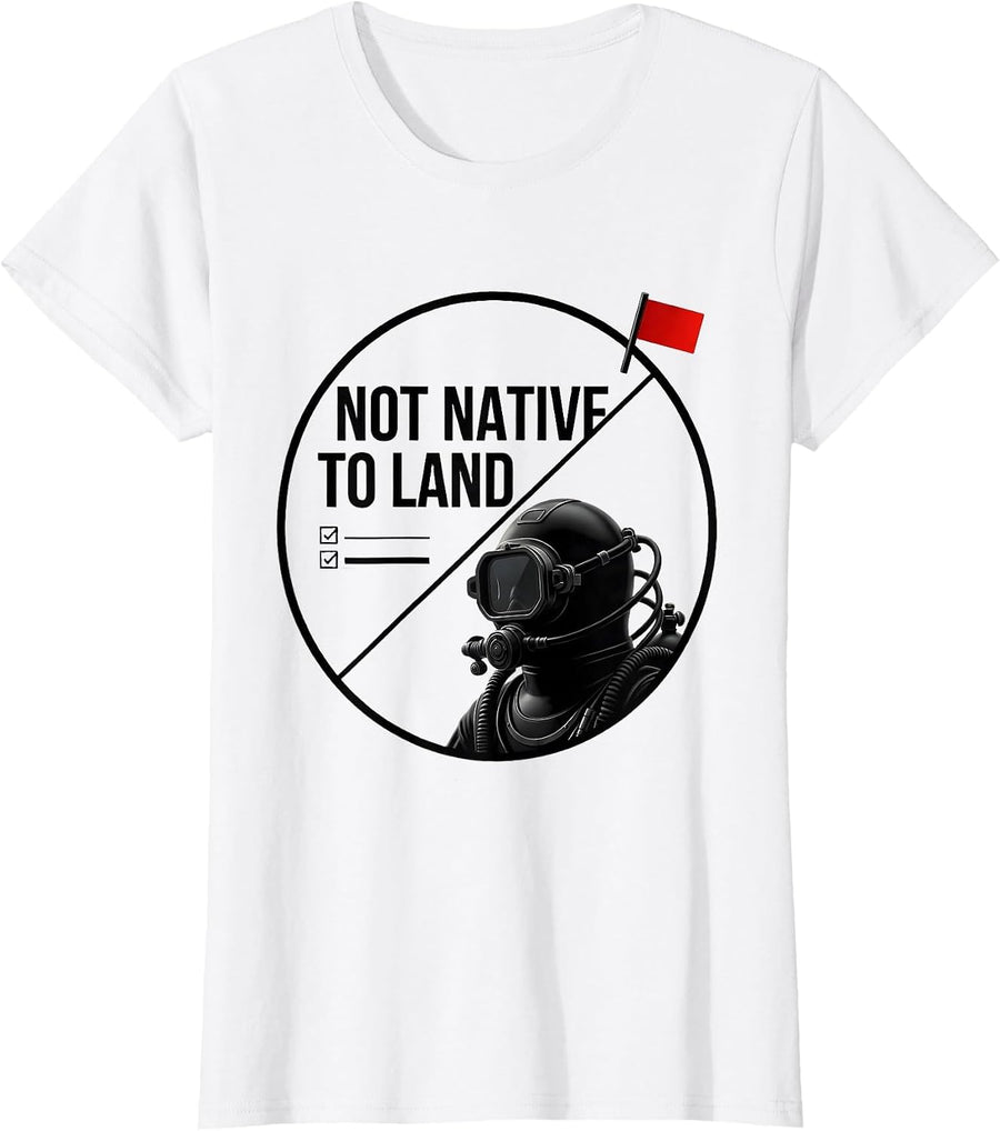 Women's Not Native To Land Funny Scuba Diver Ocean Humor Gift T-Shirt - White