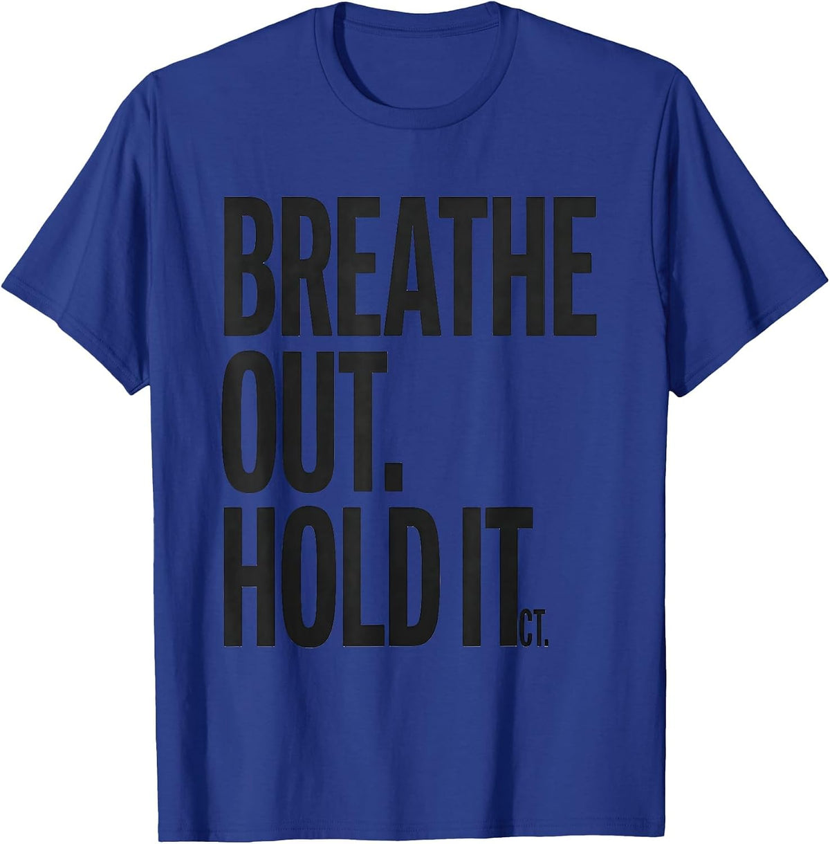 Men's Breathe Out Hold It CT Radiology Tech Humor T-Shirt - Royal Blue