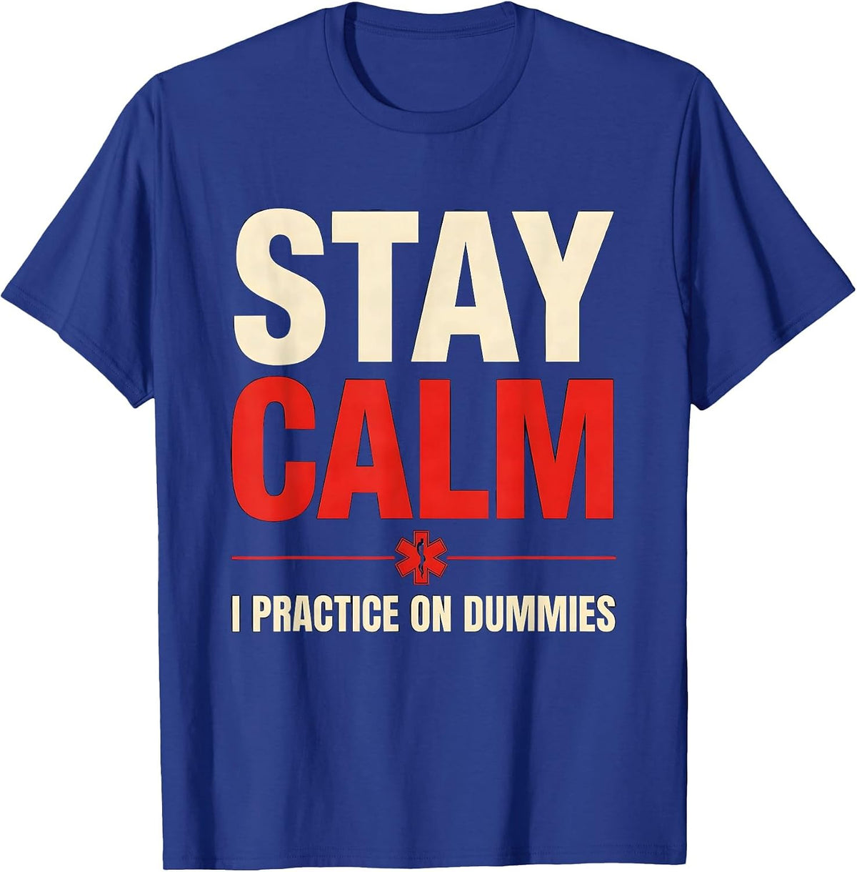 Stay Calm I Practice On Dummies Funny EMT Paramedic Gag T-Shirt - Royal Blue