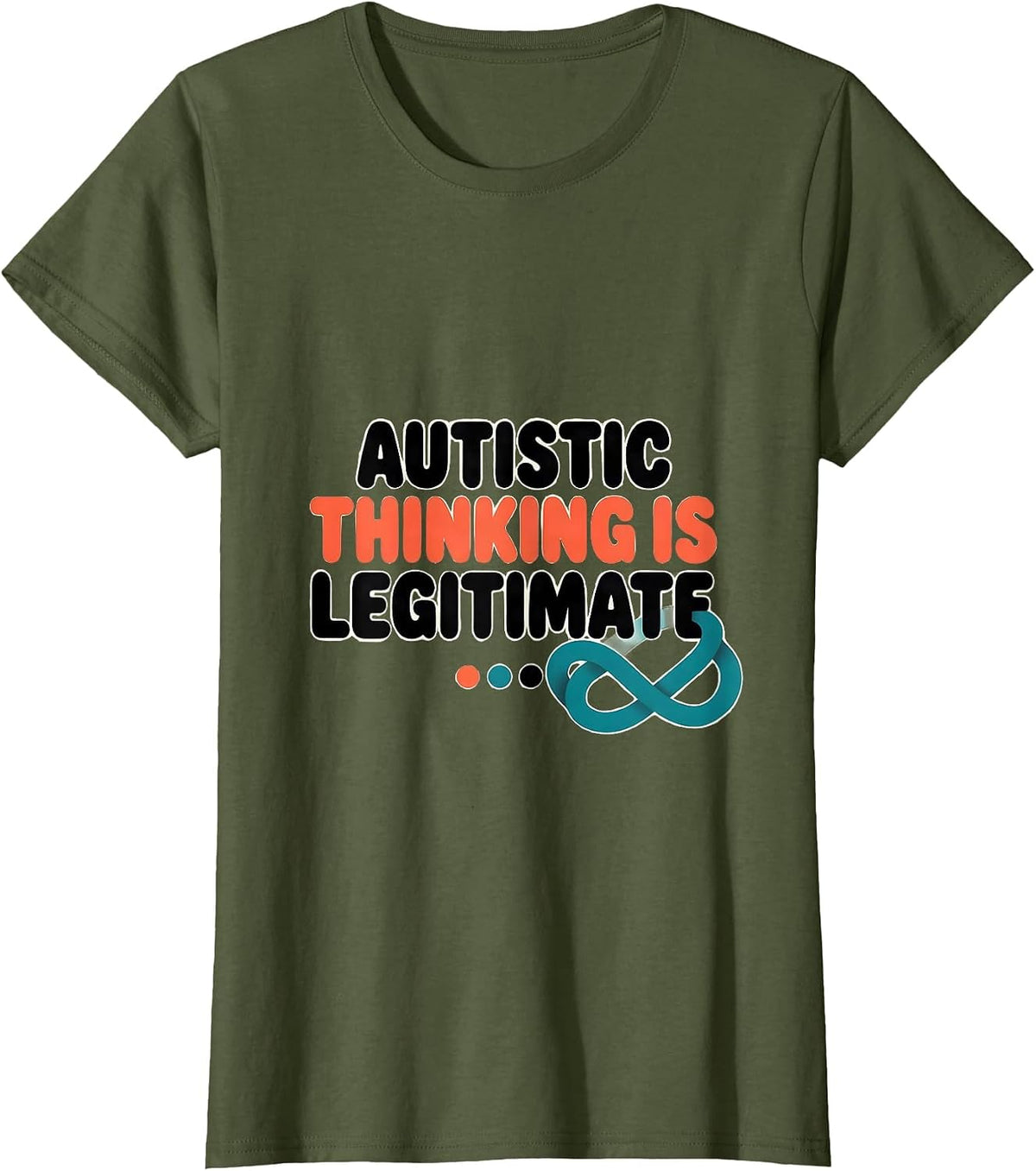 Women's Autistic Thinking Is Legitimate Neurodivergent Support T-Shirt - Olive Green