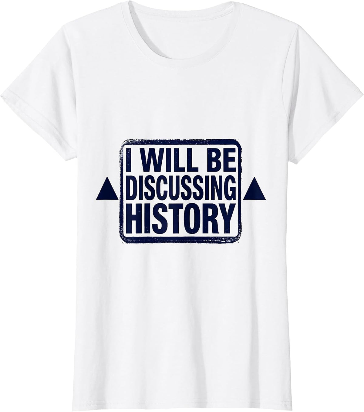 I Will Be Discussing History Funny History Buff Gift T-Shirt - White