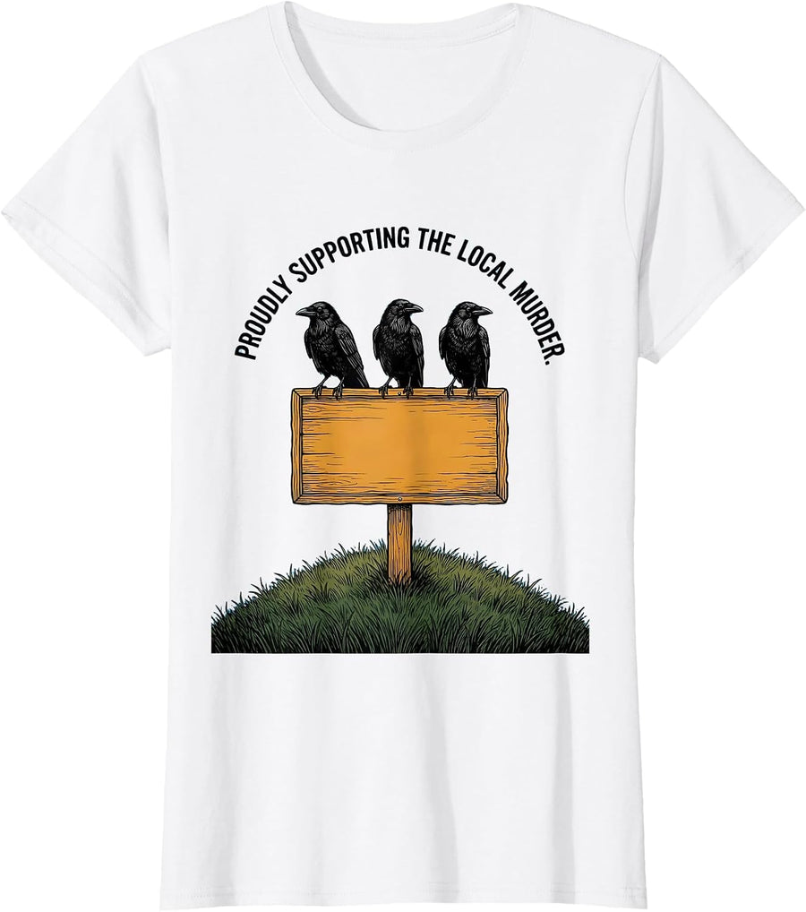 Women's Proudly Supporting The Local Murder Funny Crow Lover Dark T-Shirt - White